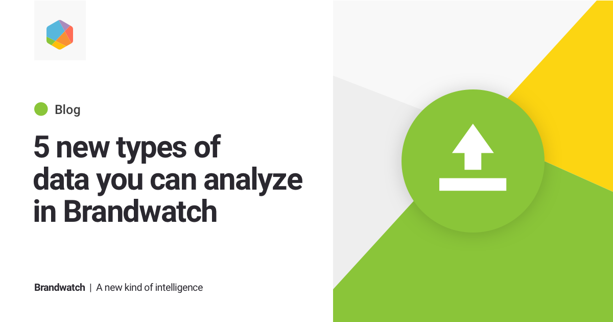 Introducing Data Upload API: 5 New Types of Data You Can Analyze in Brandwatch