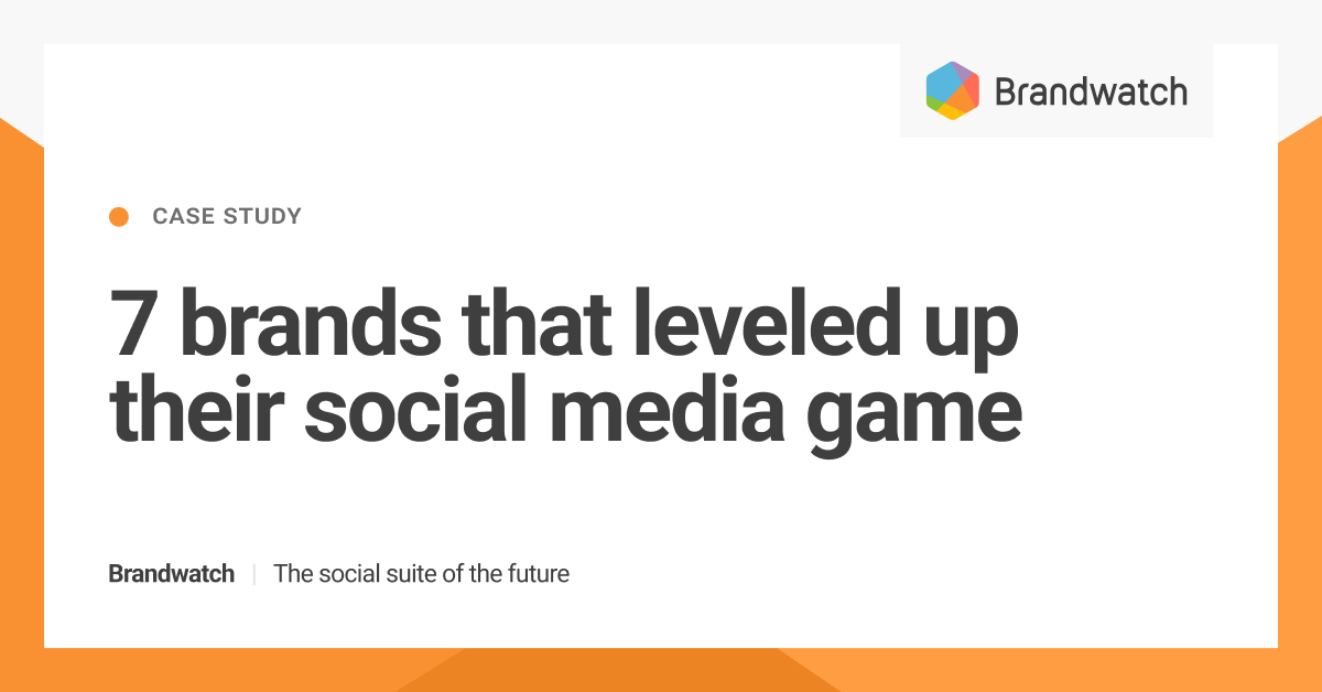 7-brands-that-leveled-up-their-social-media-game-with-brandwatch