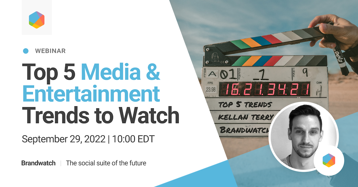 Top 5 Trends To Watch I Media & Entertainment Focus | Brandwatch