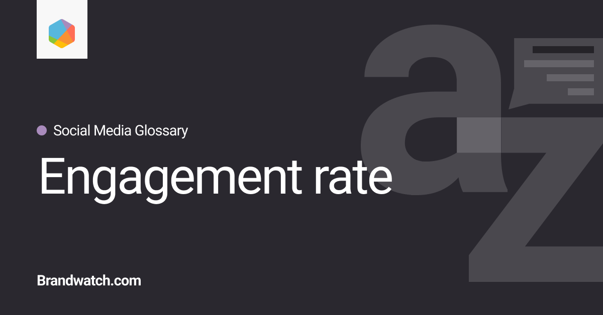 What is engagement rate? | Brandwatch Social Media Glossary
