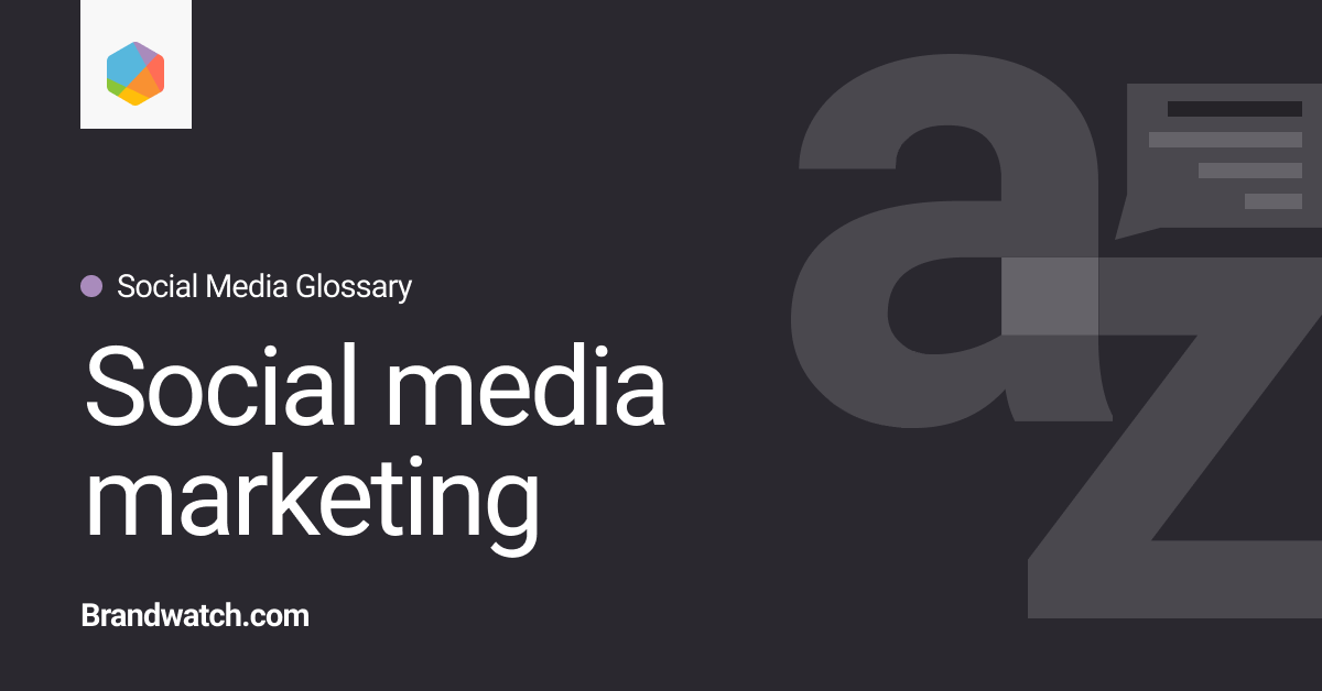 what-is-social-media-marketing-brandwatch-social-media-glossary